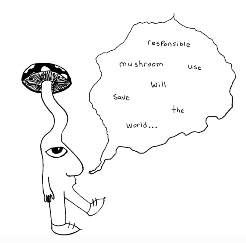responsible mushroom use will save the world...